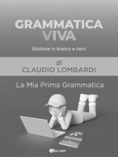 Grammatica viva. La mia prima grammatica. Ediz. in bianco e nero