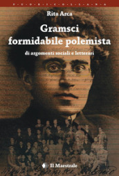 Gramsci formidabile polemista