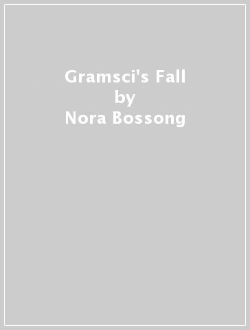 Gramsci's Fall - Nora Bossong - Alexander Booth