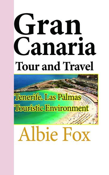 Gran Canaria Tour and Travel: Tenerife. Las Palmas Touristic Environment - Albie Fox