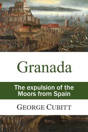 Granada: or, The expulsion of the Moors from Spain