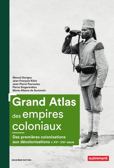 Grand Atlas des empires coloniaux - Collectif - Marcel Dorigny - Jean-François Klein - Jean-Pierre Peyroulou - Pierre Singaravélou - Marie-Albane de Suremain