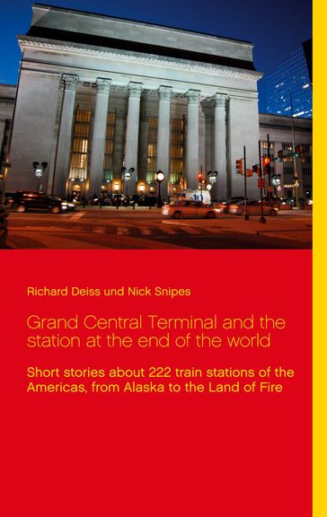 Grand Central Terminal and the station at the end of the world - Nick Snipes - Richard Deiss