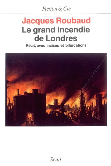 Le Grand Incendie de Londres. Récits, avec incises et bifurcations (1985-1987) - Jacques Roubaud