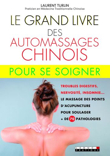 Le Grand Livre des automassages chinois pour se soigner - Alix Lefief-Delcourt - Laurent Turlin