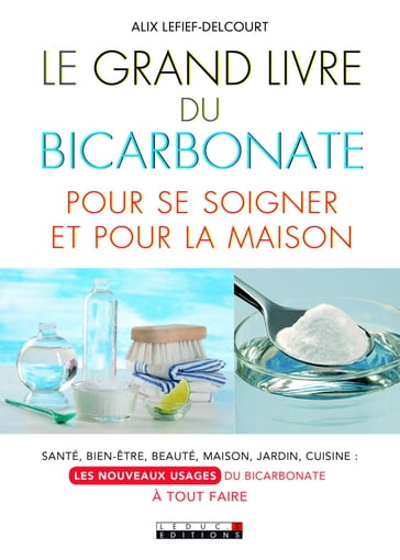 Le Grand Livre du bicarbonate pour se soigner et pour la maison - Alix Lefief-Delcourt