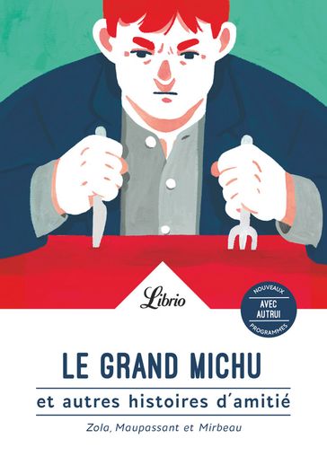 Le Grand Michu et autres histoires d'amitié - Guy de Maupassant - Octave Mirbeau - Émile Zola