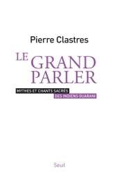 Le Grand Parler - Mythes et chants sacrés des Indiens Guarani