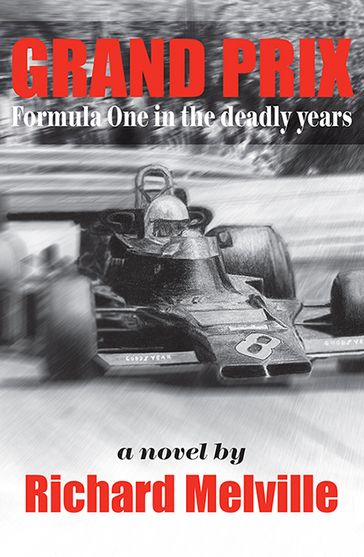 Grand Prix: Formula One in the deadly years - Richard Melville