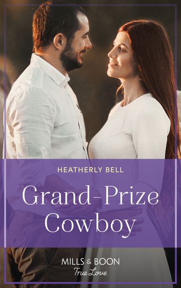 Grand-Prize Cowboy (Montana Mavericks: The Real Cowboys of Bronco, Book 4) (Mills & Boon True Love) - Heatherly Bell