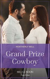 Grand-Prize Cowboy (Montana Mavericks: The Real Cowboys of Bronco, Book 4) (Mills & Boon True Love)