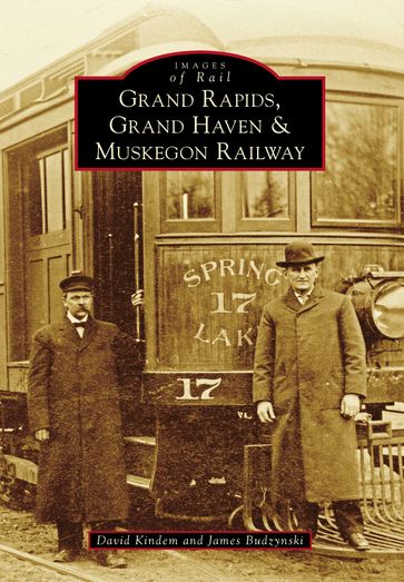 Grand Rapids, Grand Haven, and Muskegon Railway - David Kindem - James Budzynski