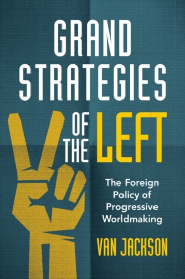Grand Strategies of the Left - Van Jackson