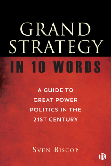 Grand Strategy in 10 Words - Sven Biscop