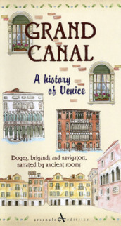 Grand canal. A history of venice. Doges, brigands and navigators, narrated by ancient rooms