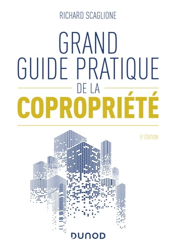 Grand guide pratique de la copropriété - 5e éd. - Richard Scaglione