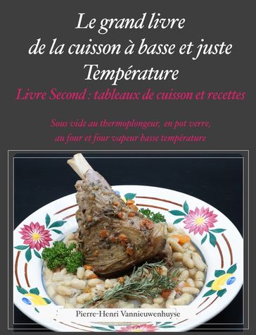 Le Grand livre de la cuisson à basse et juste température, sous vide, Livre second - Pierre-Henri Vannieuwenhuyse