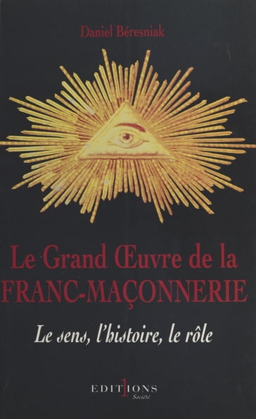 Le Grand Œuvre de la franc-maçonnerie - Daniel Beresniak