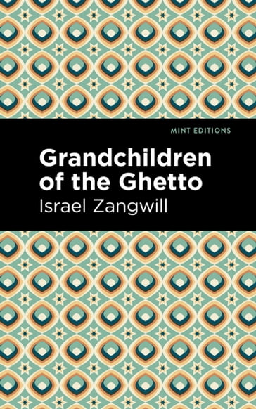 Grandchildren of the Ghetto - Israel Zangwill - Mint Editions