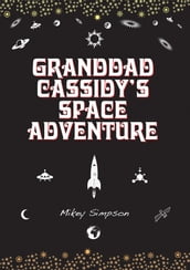 Granddad Cassidy s Space Adventure (4-6 Year Old s)