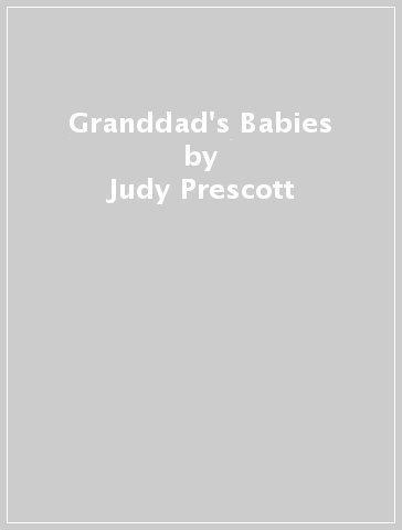Granddad's Babies - Judy Prescott