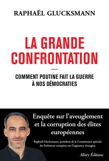 La Grande Confrontation - Comment Poutine fait la guerre à nos démocraties - Raphael Glucksmann