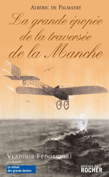 La Grande Epopée de la traversée de la Manche - Albéric De Palmaert