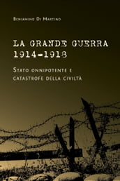 La Grande Guerra 1914-1918. Stato onnipotente e catastrofe della civiltà