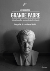 Grande Padre. Viaggio nella memoria dell Albania