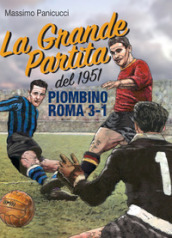 La Grande Partita del 1951. Piombino Roma 3-1