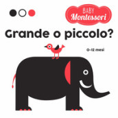 Grande o piccolo? Baby Montessori. Ediz. a colori