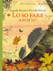 Grande riccio e piccolo riccio. Lo so fare anch io! Ediz. illustrata