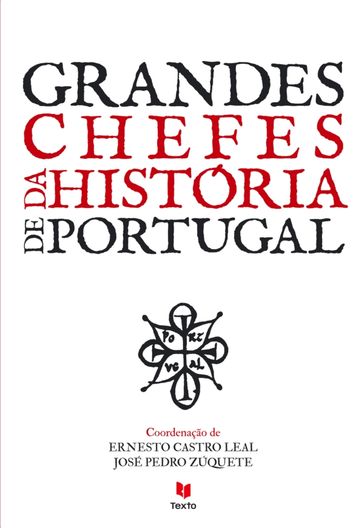 Grandes Chefes da História de Portugal - Ernesto Castro Leal - José Pedro Zúquete