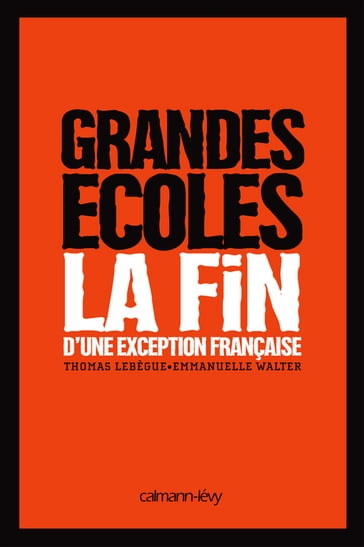 Grandes Ecoles - La fin d'une exception française - Emmanuelle Walter - Thomas Lebègue