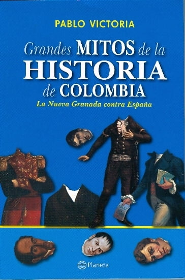 Grandes mitos de la historia de Colombia - Pablo Victoria