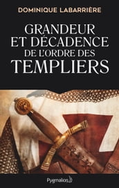 Grandeur et décadence de l ordre des Templiers