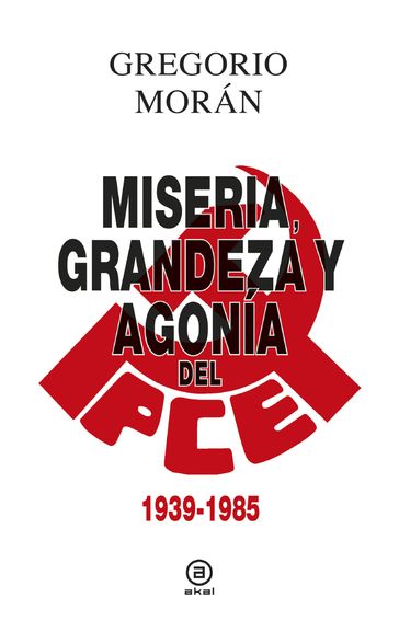 Grandeza, miseria y agonía del PCE - Gregorio Morán