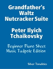 Grandfather s Waltz Nutcracker Suite Peter Ilyich Tchaikovsky - Beginner Piano Sheet Music Tadpole Edition