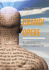 Grandi opere. Il segreto dell umanità