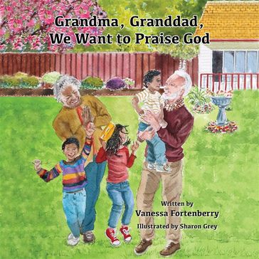 Grandma, Granddad, We Want to Praise God - Vanessa Fortenberry