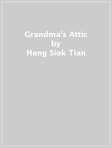 Grandma's Attic - Heng Siok Tian