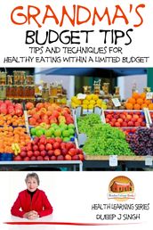 Grandma s Budget Tips: Tips and Techniques for Healthy Eating Within a Limited Budget