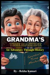 Grandma s Time Machine: An Adventure Through History