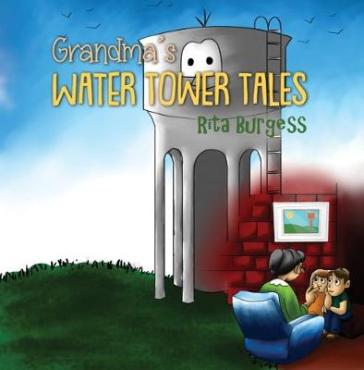 Grandma's Water Tower Tales - Rita Burgess