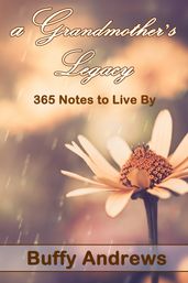 A Grandmother s Legacy: 365 Notes To Live By