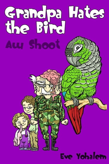 Grandpa HATES THE BIRD:Aw Shoot (Story #6) - Eve Yohalem