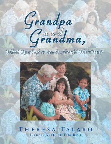 Grandpa and Grandma, What Kind of Friends Should We Have? - Theresa Talaro