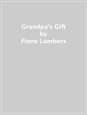 Grandpa's Gift - Fiona Lumbers