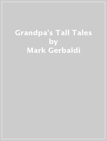 Grandpa's Tall Tales - Mark Gerbaldi