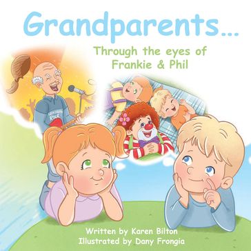Grandparents... Through the eyes of Frankie & Phil - Karen Bilton